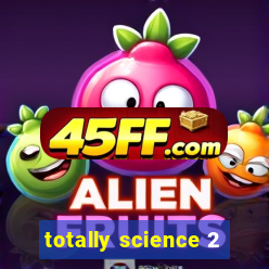 totally science 2
